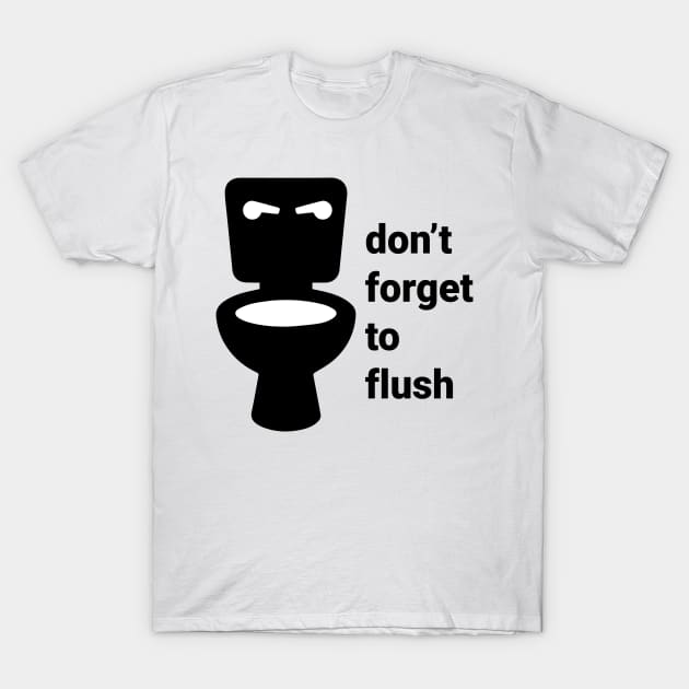 don't forget to flush T-Shirt by RehdPanda